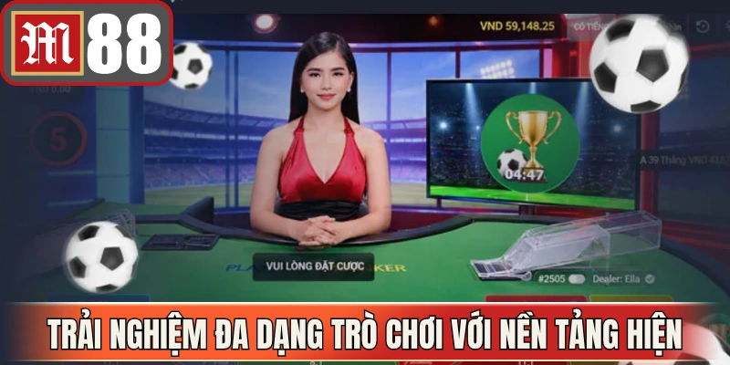 Trải nghiệm đa dạng trò chơi với nền tảng hiện đại hàng đầu 